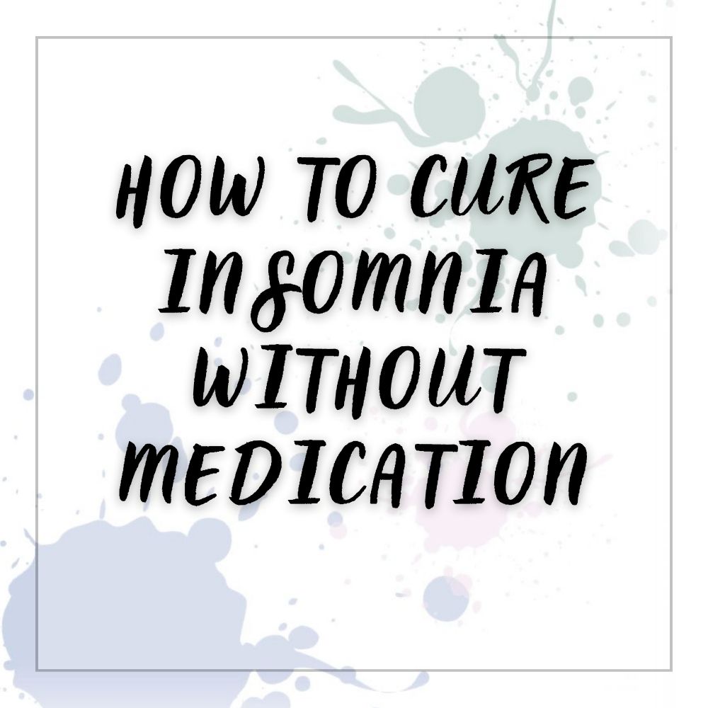How to Cure Insomnia Without Medication